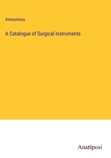 Anonymous: A Catalogue of Surgical Instruments, Buch