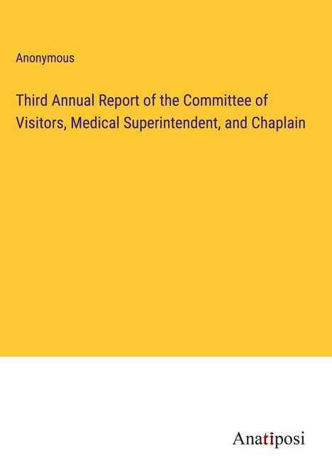 Anonymous: Third Annual Report of the Committee of Visitors, Medical Superintendent, and Chaplain, Buch