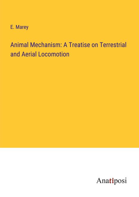 E. Marey: Animal Mechanism: A Treatise on Terrestrial and Aerial Locomotion, Buch