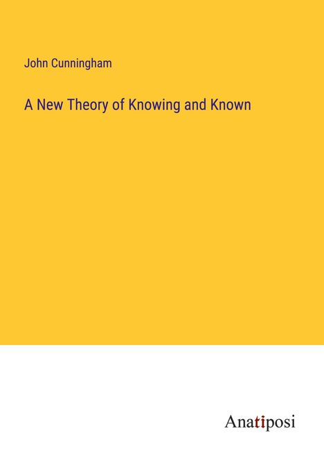 John Cunningham: A New Theory of Knowing and Known, Buch