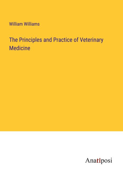 William Williams: The Principles and Practice of Veterinary Medicine, Buch