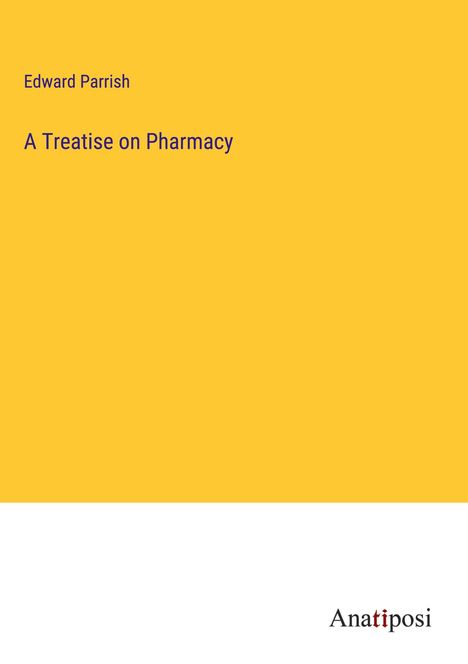 Edward Parrish: A Treatise on Pharmacy, Buch