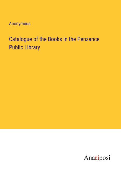 Anonymous: Catalogue of the Books in the Penzance Public Library, Buch