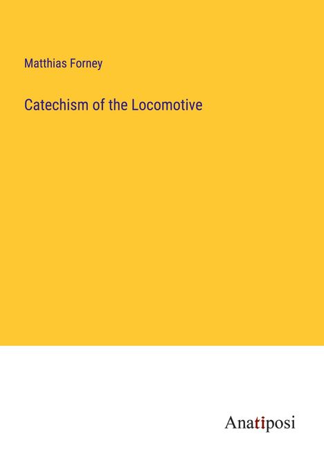 Matthias Forney: Catechism of the Locomotive, Buch