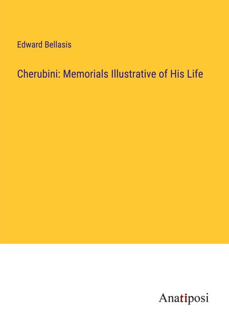 Edward Bellasis: Cherubini: Memorials Illustrative of His Life, Buch