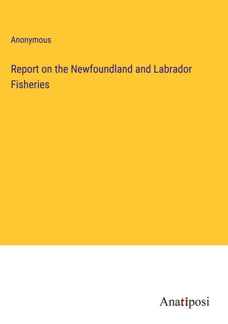 Anonymous: Report on the Newfoundland and Labrador Fisheries, Buch