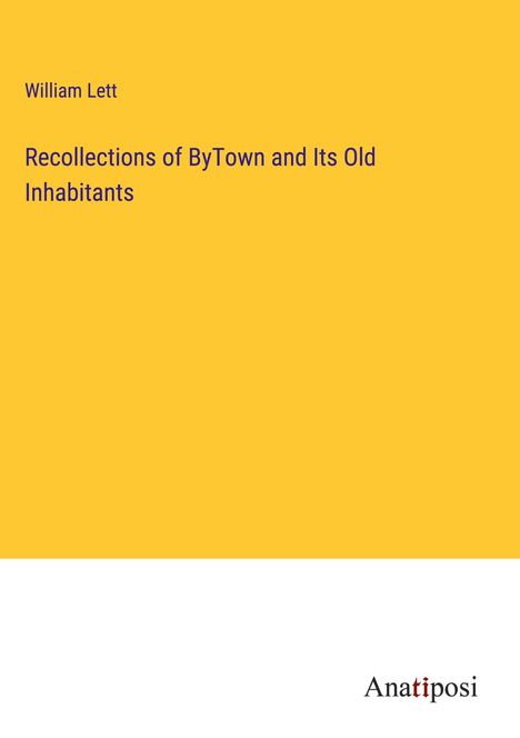 William Lett: Recollections of ByTown and Its Old Inhabitants, Buch