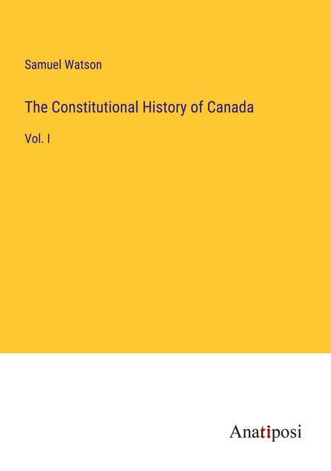 Samuel Watson: The Constitutional History of Canada, Buch