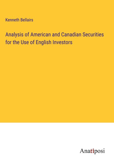 Kenneth Bellairs: Analysis of American and Canadian Securities for the Use of English Investors, Buch