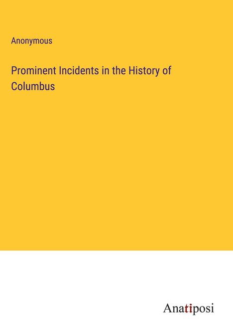 Anonymous: Prominent Incidents in the History of Columbus, Buch