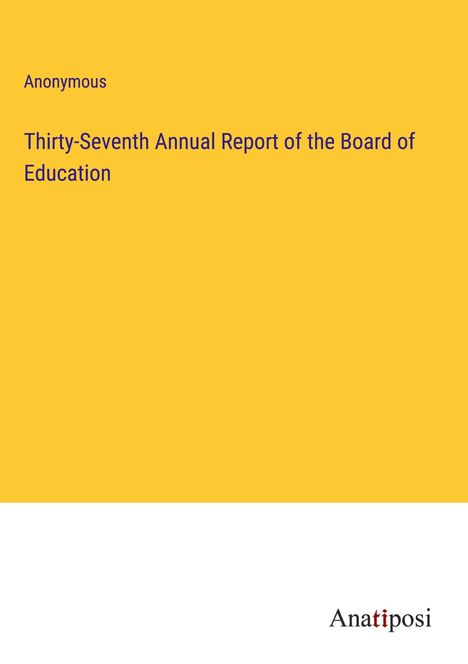 Anonymous: Thirty-Seventh Annual Report of the Board of Education, Buch
