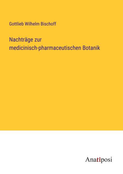 Gottlieb Wilhelm Bischoff: Nachträge zur medicinisch-pharmaceutischen Botanik, Buch