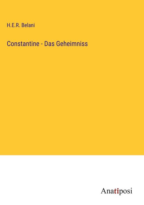 H. E. R. Belani: Constantine - Das Geheimniss, Buch