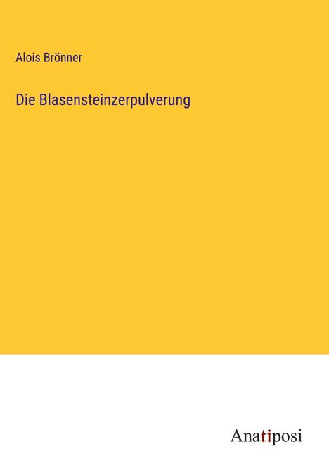 Alois Brönner: Die Blasensteinzerpulverung, Buch