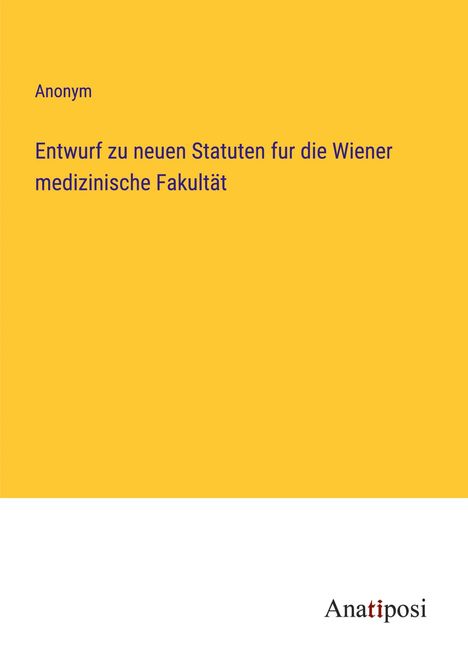 Anonym: Entwurf zu neuen Statuten fur die Wiener medizinische Fakultät, Buch