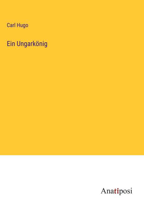 Carl Hugo: Ein Ungarkönig, Buch