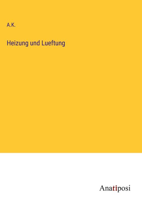 A. K.: Heizung und Lueftung, Buch