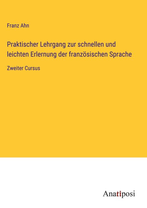 Franz Ahn: Praktischer Lehrgang zur schnellen und leichten Erlernung der französischen Sprache, Buch