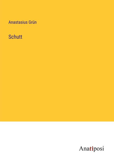Anastasius Grün: Schutt, Buch