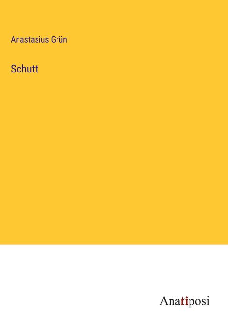 Anastasius Grün: Schutt, Buch