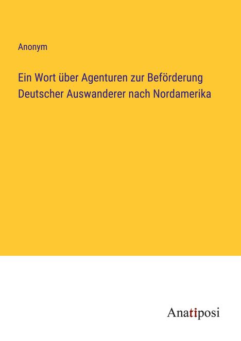 Anonym: Ein Wort über Agenturen zur Beförderung Deutscher Auswanderer nach Nordamerika, Buch