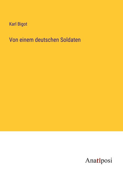 Karl Bigot: Von einem deutschen Soldaten, Buch