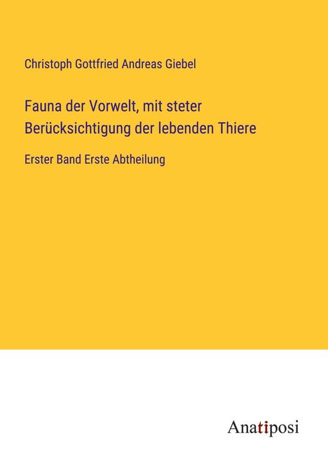 Christoph Gottfried Andreas Giebel: Fauna der Vorwelt, mit steter Berücksichtigung der lebenden Thiere, Buch