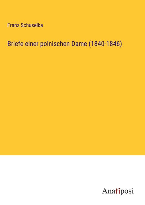 Franz Schuselka: Briefe einer polnischen Dame (1840-1846), Buch