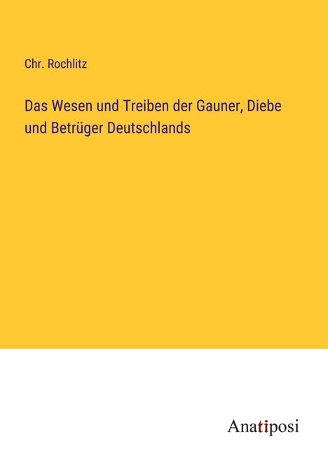 Chr. Rochlitz: Das Wesen und Treiben der Gauner, Diebe und Betrüger Deutschlands, Buch