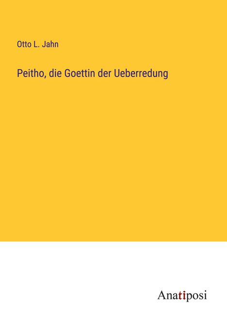 Otto L. Jahn: Peitho, die Goettin der Ueberredung, Buch