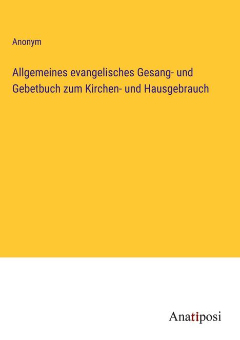 Anonym: Allgemeines evangelisches Gesang- und Gebetbuch zum Kirchen- und Hausgebrauch, Buch