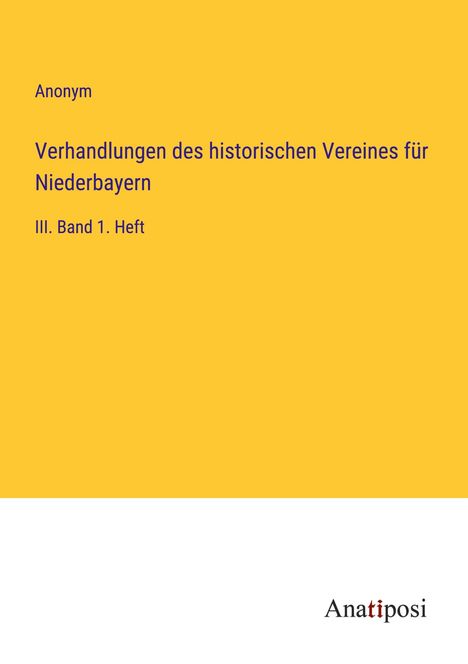 Anonym: Verhandlungen des historischen Vereines für Niederbayern, Buch