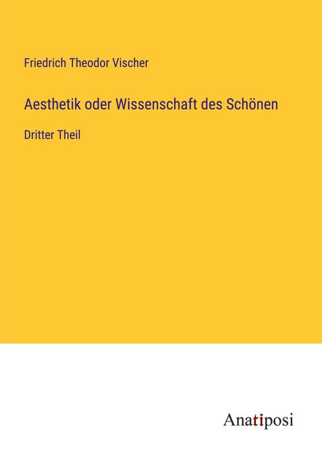 Friedrich Theodor Vischer: Aesthetik oder Wissenschaft des Schönen, Buch