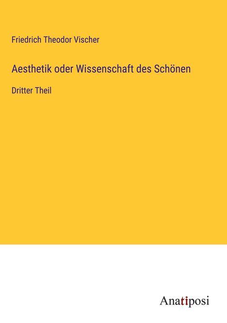 Friedrich Theodor Vischer: Aesthetik oder Wissenschaft des Schönen, Buch