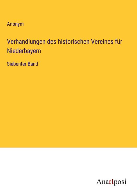 Anonym: Verhandlungen des historischen Vereines für Niederbayern, Buch