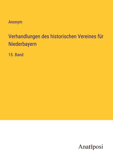 Anonym: Verhandlungen des historischen Vereines für Niederbayern, Buch