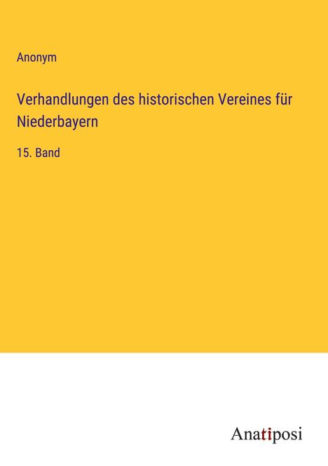 Anonym: Verhandlungen des historischen Vereines für Niederbayern, Buch
