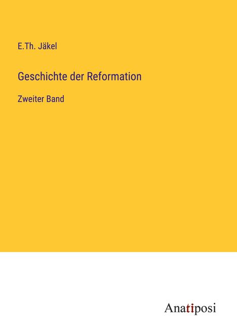 E. Th. Jäkel: Geschichte der Reformation, Buch