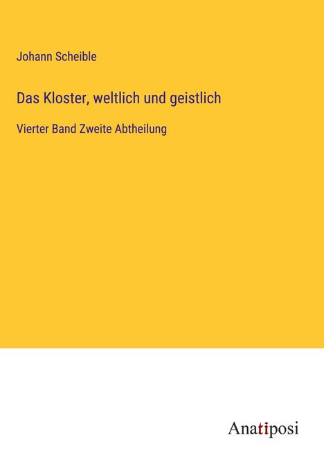 Johann Scheible: Das Kloster, weltlich und geistlich, Buch