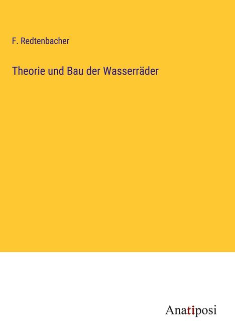 F. Redtenbacher: Theorie und Bau der Wasserräder, Buch