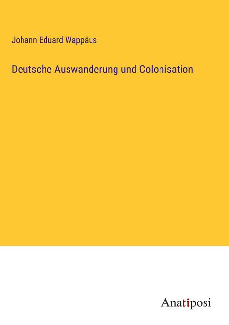Johann Eduard Wappäus: Deutsche Auswanderung und Colonisation, Buch