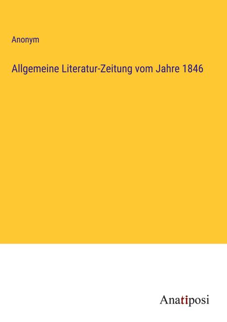 Anonym: Allgemeine Literatur-Zeitung vom Jahre 1846, Buch