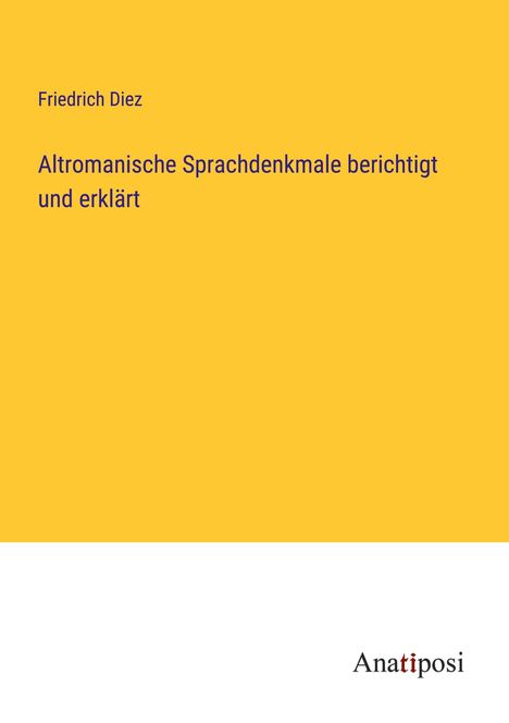 Friedrich Diez: Altromanische Sprachdenkmale berichtigt und erklärt, Buch