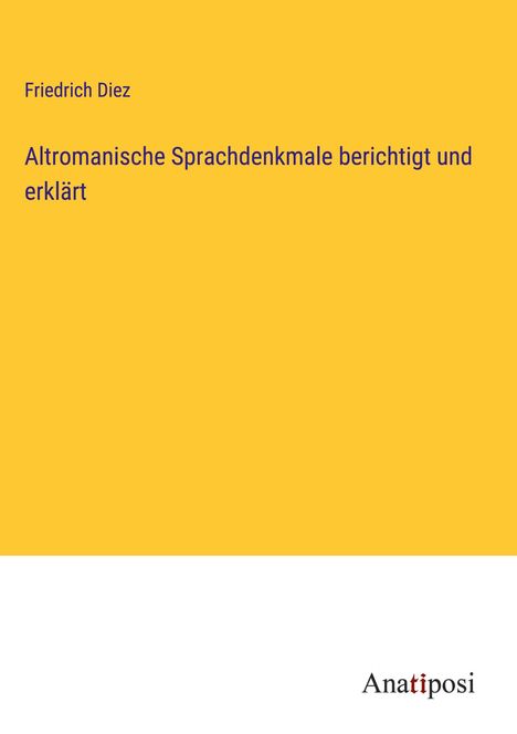 Friedrich Diez: Altromanische Sprachdenkmale berichtigt und erklärt, Buch