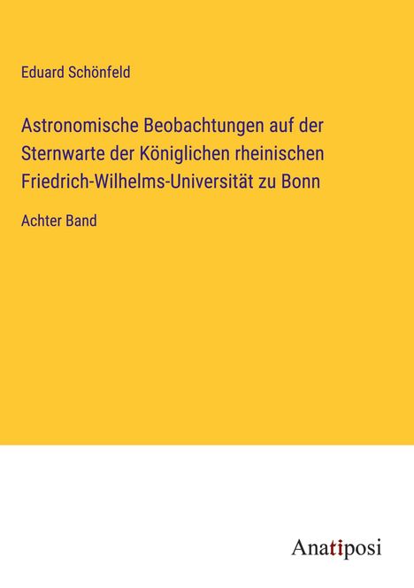 Eduard Schönfeld: Astronomische Beobachtungen auf der Sternwarte der Königlichen rheinischen Friedrich-Wilhelms-Universität zu Bonn, Buch