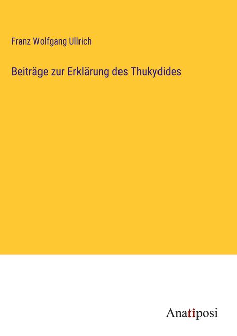 Franz Wolfgang Ullrich: Beiträge zur Erklärung des Thukydides, Buch