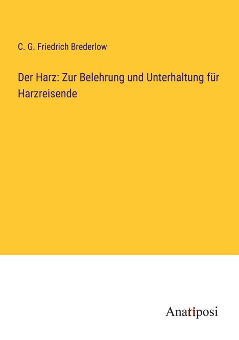 C. G. Friedrich Brederlow: Der Harz: Zur Belehrung und Unterhaltung für Harzreisende, Buch