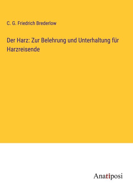 C. G. Friedrich Brederlow: Der Harz: Zur Belehrung und Unterhaltung für Harzreisende, Buch