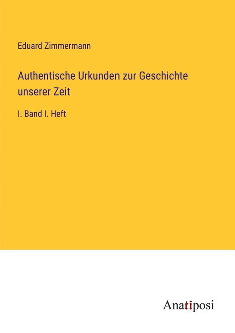 Eduard Zimmermann: Authentische Urkunden zur Geschichte unserer Zeit, Buch