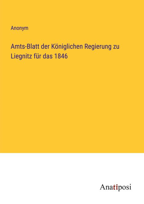 Anonym: Amts-Blatt der Königlichen Regierung zu Liegnitz für das 1846, Buch